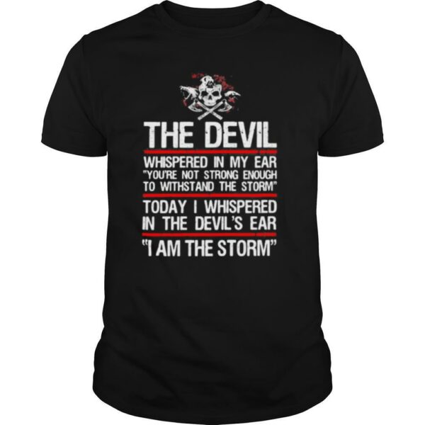 Skull valhalla the devil whispered in my ear you’re not strong enough to withstand the storm shirt