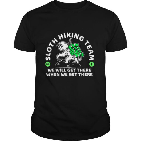 Sloth hiking team we will get there when we get there Art shirt