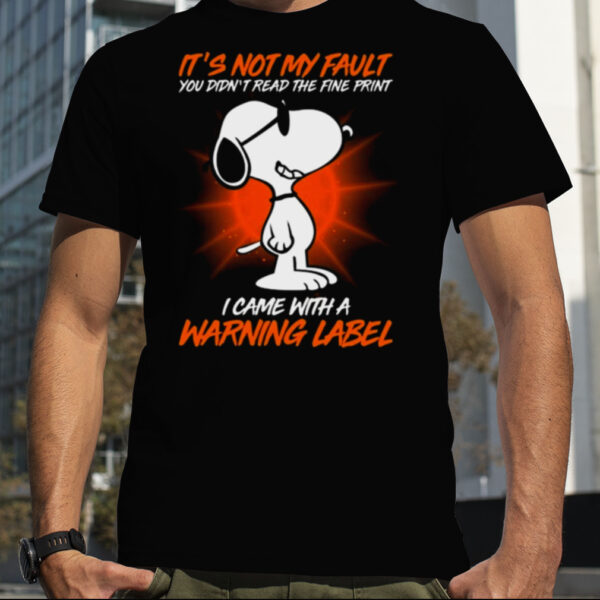 Snoopy it’s not my fault you didn’t read the fine print icam with a warning label shirt