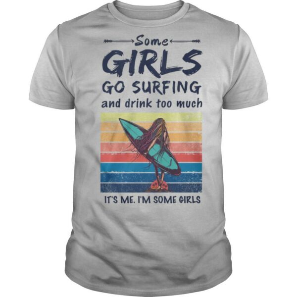 Some Girls Go Surfing And Drink Too Much It’s Me I’m Some Girls Vintage Retro shirt