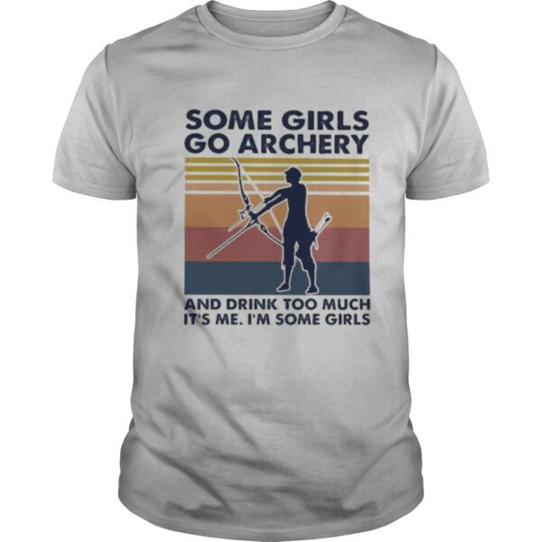 Some girls go archery and drink too much it’s me i’m some girls vintage retro shirt
