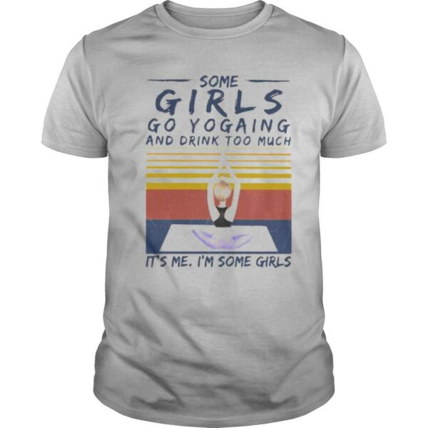 Some girls go yogaing and drink too much it’s me i’m some girls vintage retro shirt