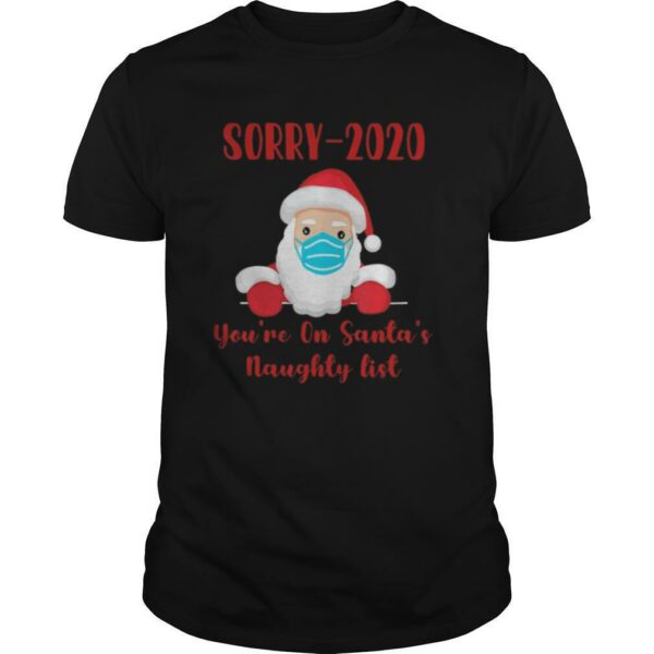 Sorry 2020 you’re on Santa’s Naughty list mask quarantine shirt
