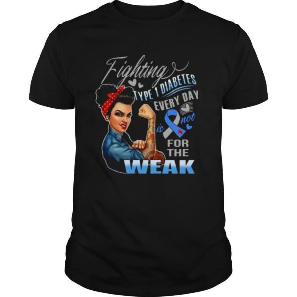 Strong Girl Fighting Type 1 Diabetes Every Day Is Not For The Weak shirt