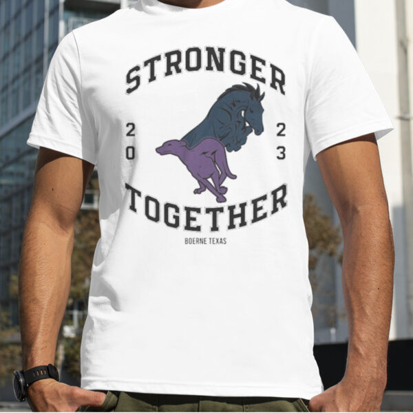 Stronger Together 2023 Boerne Texas T shirt