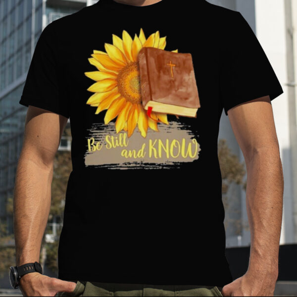 Sunflower Jesus Be Still And Know Shirt