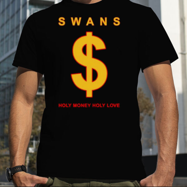 Swans holy money holy love shirt