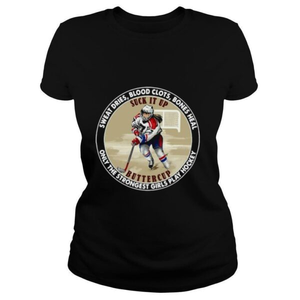 Sweat Dries Blood Slots Bones Heal Only The Strongest Girls Play Hockey shirt