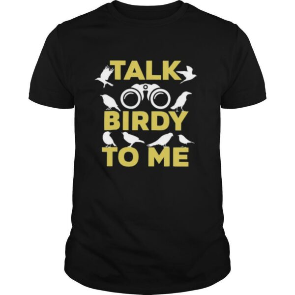 Talk Birdy To Me shirt