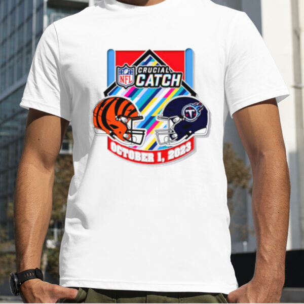 Tennessee Titans vs. Cincinnati Bengals gameday Crucial Catch October 1 2023 shirt