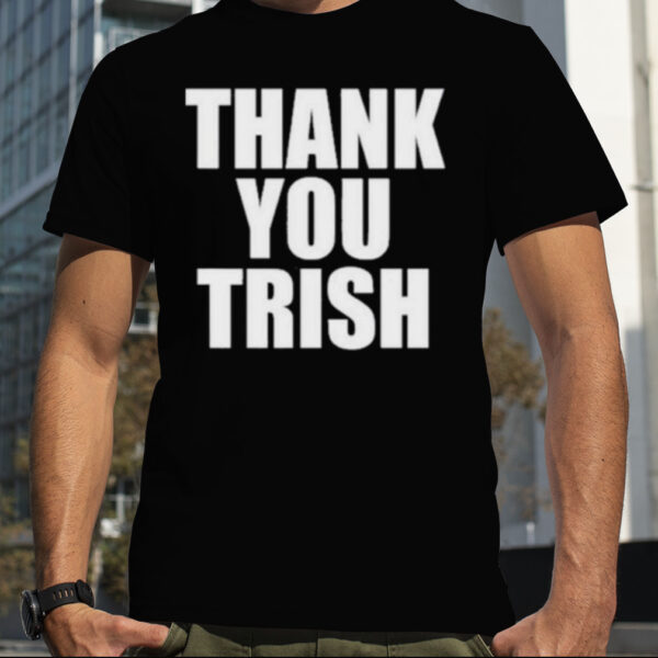 Thank You Trish 2023 Shirt