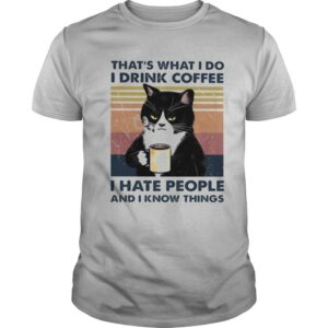 That’s What I Do I Drink Coffee I Hate People And I Know Things Cat Vintage Retro shirt