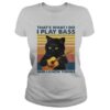 That’s What I Do I Play Bass And I Know Things Black Cat Guitar Vintage Shirt
