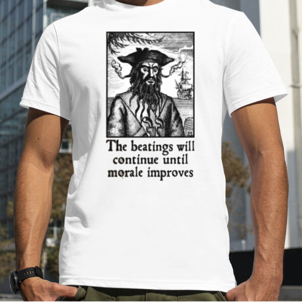 The Beatings Will Continue Until Morale Improves shirt