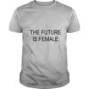 The Future Is Female shirt