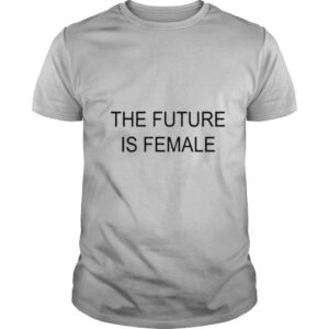 The Future Is Female shirt