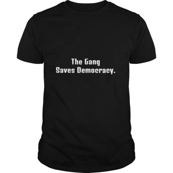 The Gang Saves Democracy shirt