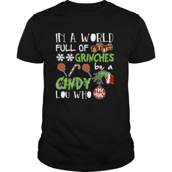 The Grinch In A World Full Of Grinches Be A Cindy Lou Who shirt