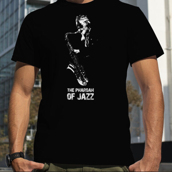 The Pharoah Of Jazz shirt