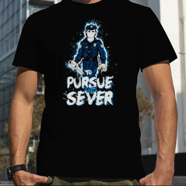 The Pursue And Sever Officer Myers Michael Myers Halloween Shirt