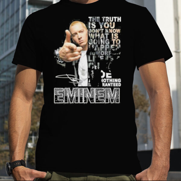 The Truth Is You Don’t Know What Is Going To Happen Tomorrow Eminem Shirt