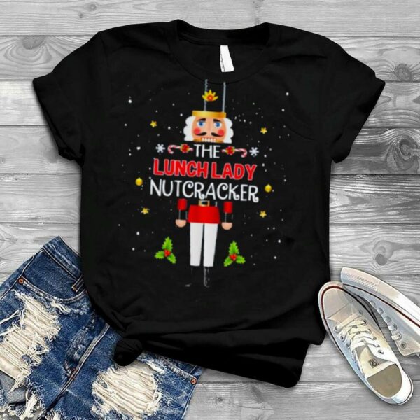 The lunch lady nutcracker christmas t shirt
