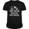 They See Me Rollin They Waitin shirt
