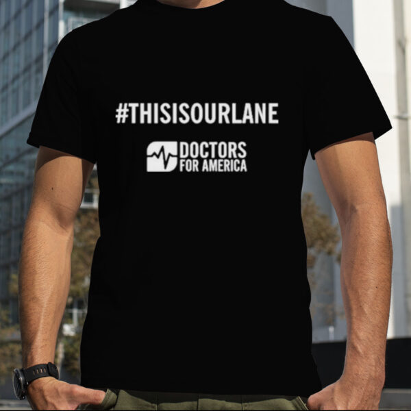 This Is Our Lane Doctors For America T Shirt