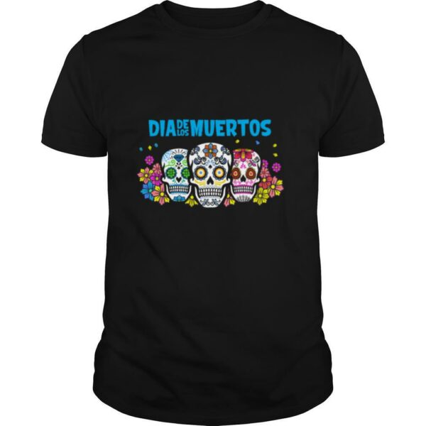 Three Sugar Skull Dia De Los Muertos Day Dead shirt
