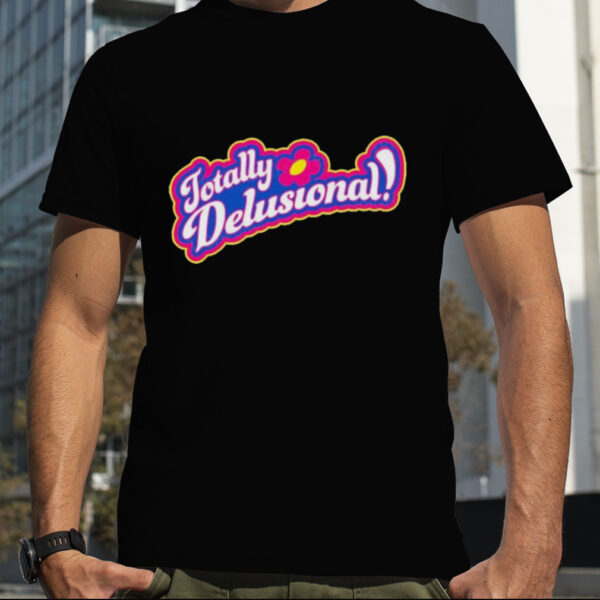 Totally Delusional shirt