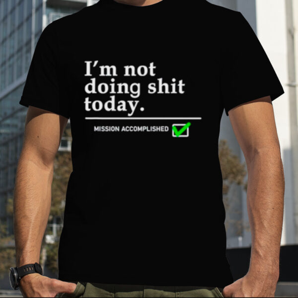 Travis Kelce I’m not doing shit today Mission Accomplished shirt