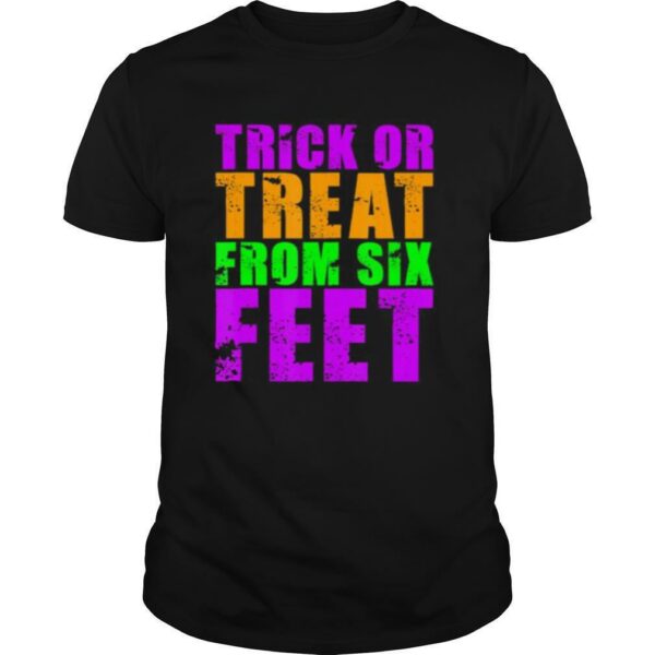 Trick Or Treat From Six Feet Funny Halloween Pandemic shirt