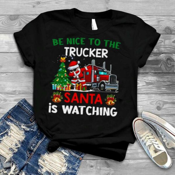 Trucker Christmas Be Nice To The Trucker Santa Is Watching Sweater Shirt