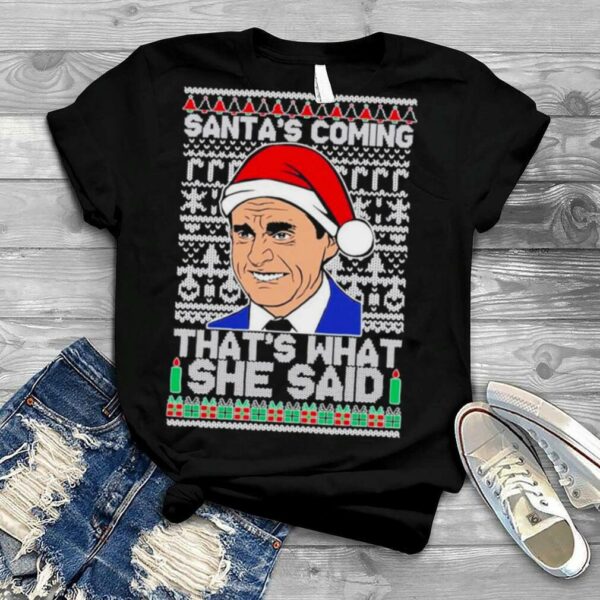 Ugly Christmas the office santa’s coming that’s what she said Christmas 2022 t shirt