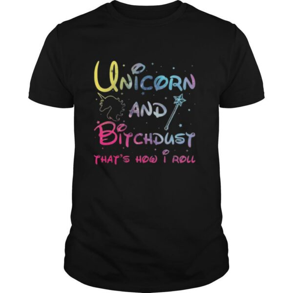 Unicorn And Bitchdust Thats How I Roll shirt