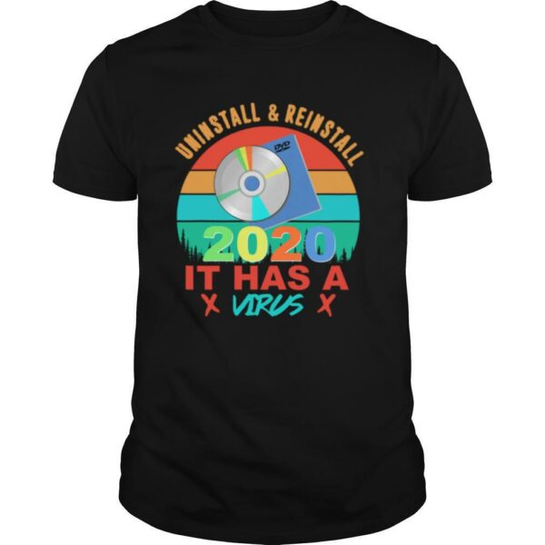 Uninstall And Reinstall 2020 It Has A Virus Vintage shirt