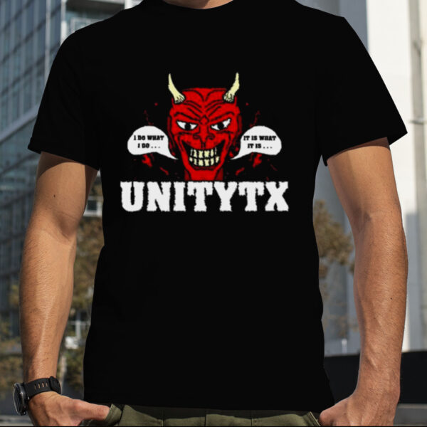 Unitytx Devil I Do What I Do It Is What It Is Shirt