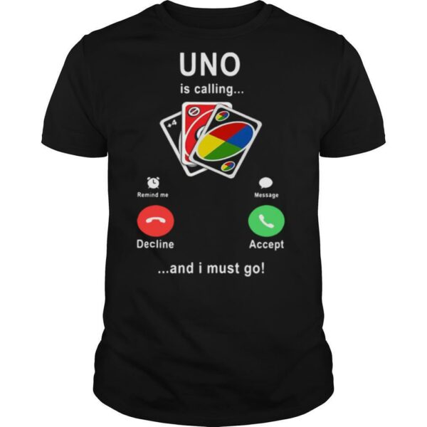 Uno Is Calling And I Must Go shirt