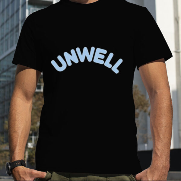 Unwell New Shirt