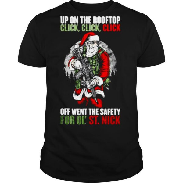 Up On The Rooftop Click Click Click Off Went The Safety For Ol St Nick shirt