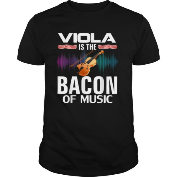 Viola is the Bacon Of Music Orchestra Player shirt