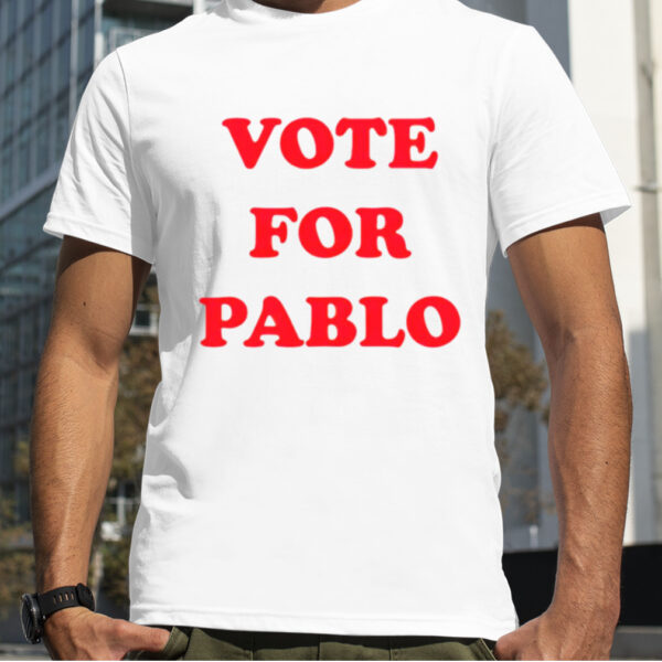 Vote for Pablo shirt