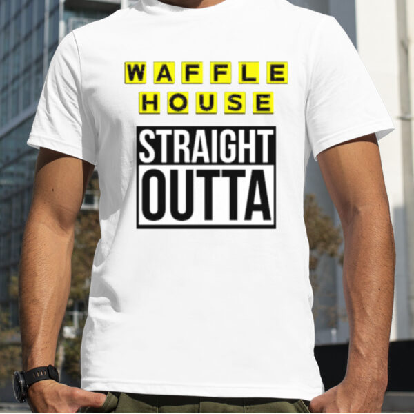 Waffle House straight outta shirt