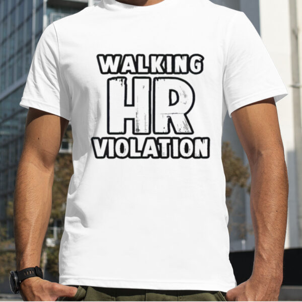 Walking HR violation 2023 shirt