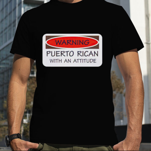 Warning puerto rican with an attitude T shirt