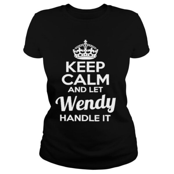 Wendy Keep Calm And Let Wendy Handle It Shirt