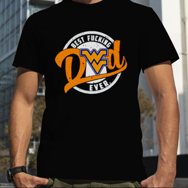 West Virginia Mountaineers best fucking dad ever 2023 shirt