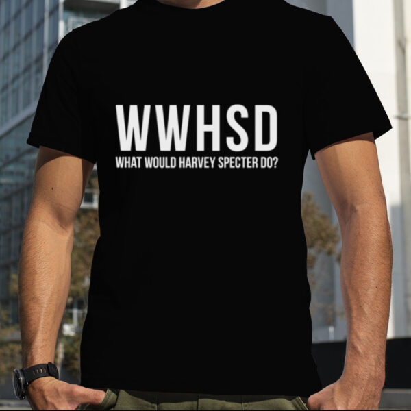 What Would Harvey Specter Do Suits Tv Series shirt