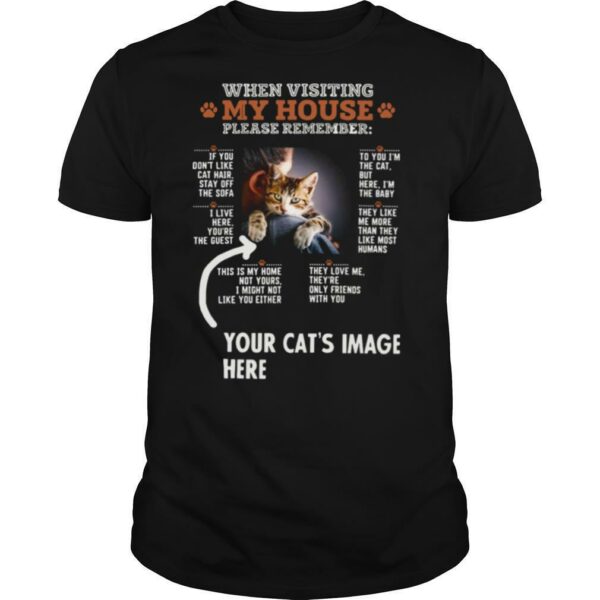 When Visiting My House Please Remember Your Cat’s Image Here shirt