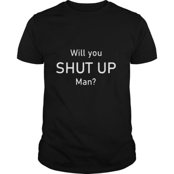 Will You Shut Up Man President Debate Election 2020 shirt